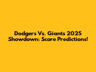 Dodgers Vs. Giants 2025 Showdown: Score Predictions!