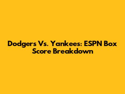 Dodgers Vs. Yankees: ESPN Box Score Breakdown