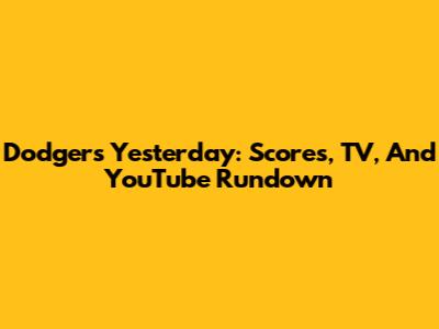 Dodgers Yesterday: Scores, TV, And YouTube Rundown