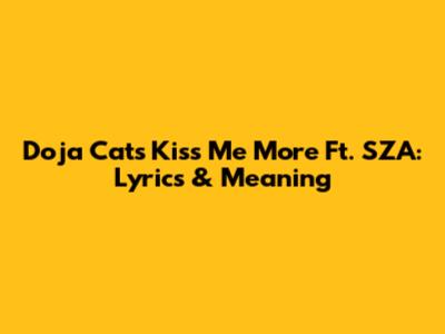 Doja Cat's "Kiss Me More" Ft. SZA: Lyrics & Meaning