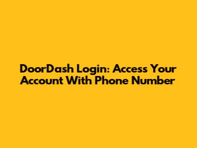DoorDash Login: Access Your Account With Phone Number
