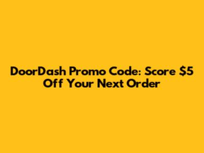 DoorDash Promo Code: Score $5 Off Your Next Order