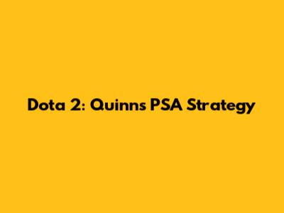 Dota 2: Quinn's PSA Strategy