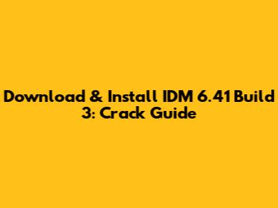 Download & Install IDM 6.41 Build 3: Crack Guide