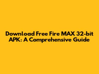 Download Free Fire MAX 32-bit APK: A Comprehensive Guide