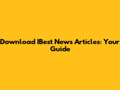 Download IBest News Articles: Your Guide