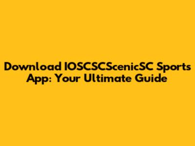Download IOSCSCScenicSC Sports App: Your Ultimate Guide