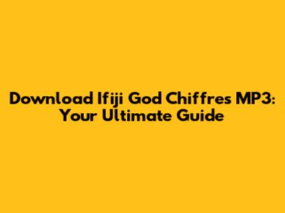 Download Ifiji God Chiffres MP3: Your Ultimate Guide