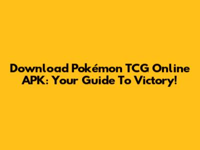 Download Pokémon TCG Online APK: Your Guide To Victory!