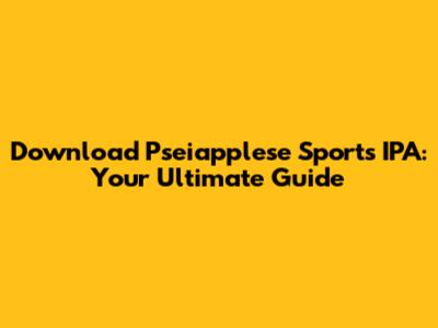 Download Pseiapplese Sports IPA: Your Ultimate Guide