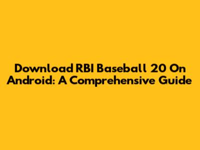 Download RBI Baseball 20 On Android: A Comprehensive Guide
