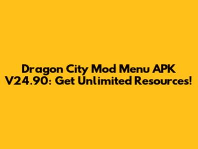 Dragon City Mod Menu APK V24.90: Get Unlimited Resources!