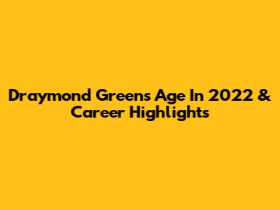 Draymond Green's Age In 2022 & Career Highlights