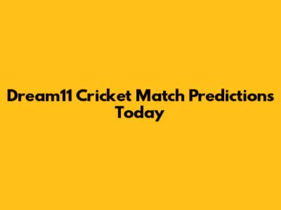 Dream11 Cricket Match Predictions Today