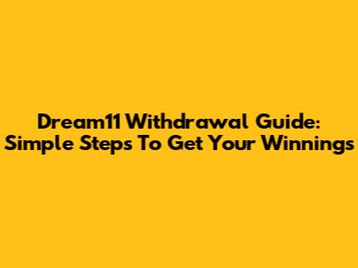 Dream11 Withdrawal Guide: Simple Steps To Get Your Winnings