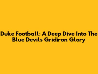 Duke Football: A Deep Dive Into The Blue Devils' Gridiron Glory