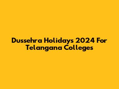 Dussehra Holidays 2024 For Telangana Colleges