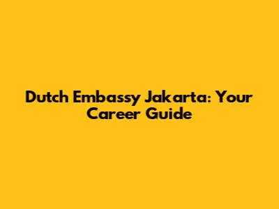 Dutch Embassy Jakarta: Your Career Guide