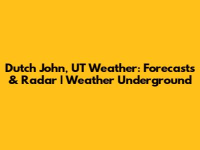 Dutch John, UT Weather: Forecasts & Radar | Weather Underground