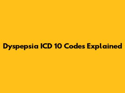 Dyspepsia ICD 10 Codes Explained