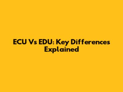 ECU Vs EDU: Key Differences Explained