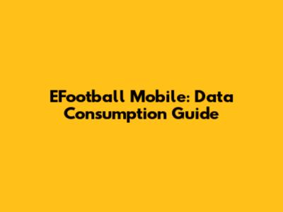 EFootball Mobile: Data Consumption Guide
