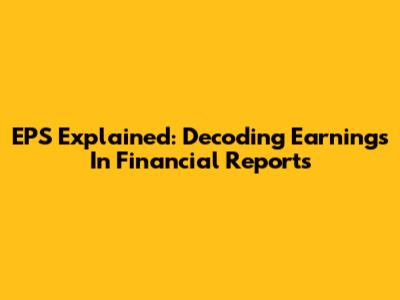 EPS Explained: Decoding Earnings In Financial Reports
