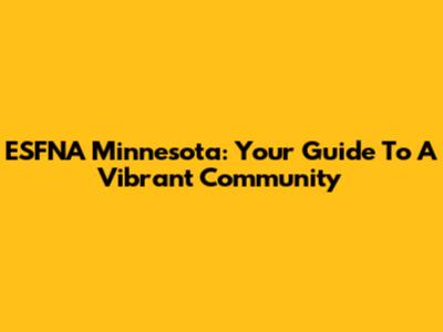 ESFNA Minnesota: Your Guide To A Vibrant Community
