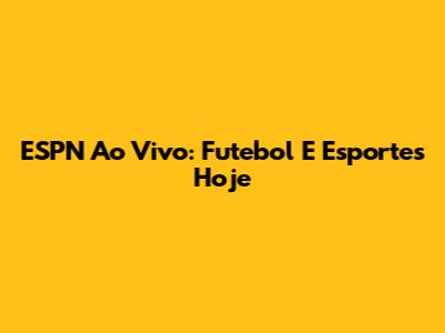 ESPN Ao Vivo: Futebol E Esportes Hoje