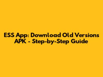 ESS App: Download Old Versions APK - Step-by-Step Guide