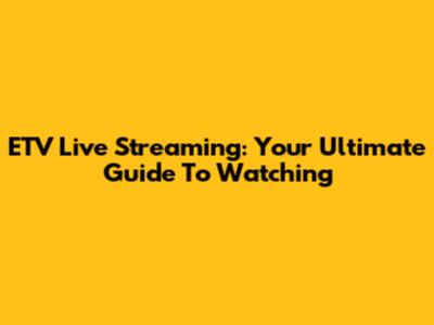 ETV Live Streaming: Your Ultimate Guide To Watching