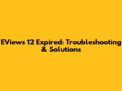 EViews 12 Expired: Troubleshooting & Solutions
