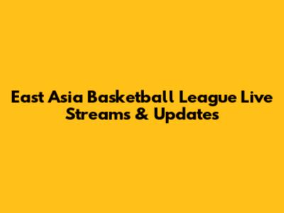 East Asia Basketball League Live Streams & Updates