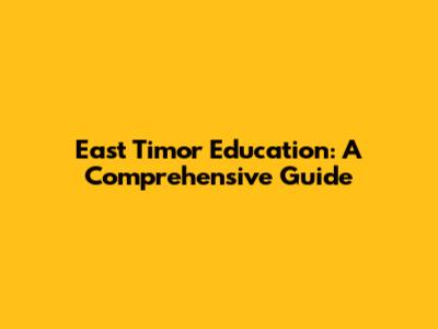 East Timor Education: A Comprehensive Guide