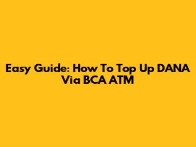 Easy Guide: How To Top Up DANA Via BCA ATM