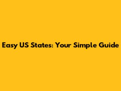 Easy US States: Your Simple Guide