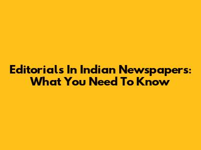 Editorials In Indian Newspapers: What You Need To Know
