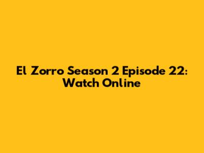 El Zorro Season 2 Episode 22: Watch Online