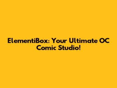 ElementiBox: Your Ultimate OC Comic Studio!