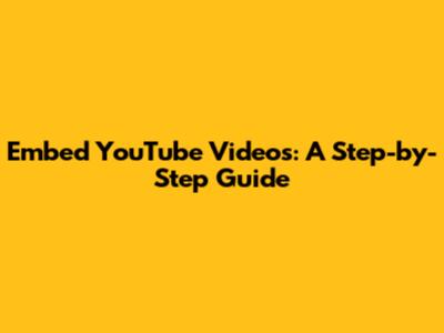 Embed YouTube Videos: A Step-by-Step Guide