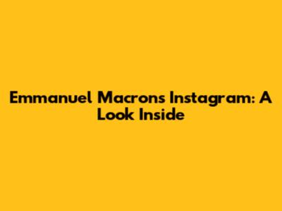 Emmanuel Macron's Instagram: A Look Inside