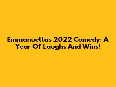 Emmanuella's 2022 Comedy: A Year Of Laughs And Wins!