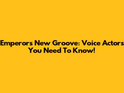 Emperor's New Groove: Voice Actors You Need To Know!