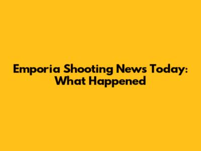 Emporia Shooting News Today: What Happened