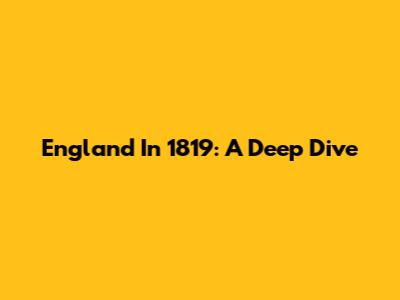 England In 1819: A Deep Dive