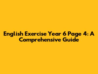 English Exercise Year 6 Page 4: A Comprehensive Guide