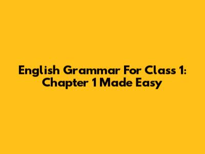 English Grammar For Class 1: Chapter 1 Made Easy