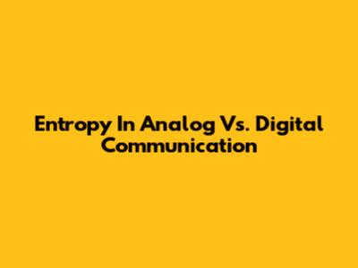 Entropy In Analog Vs. Digital Communication
