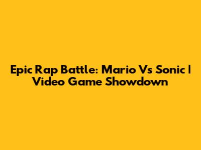 Epic Rap Battle: Mario Vs Sonic | Video Game Showdown