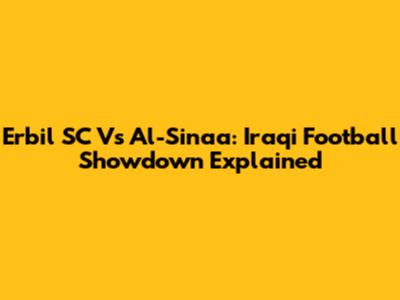 Erbil SC Vs Al-Sinaa: Iraqi Football Showdown Explained